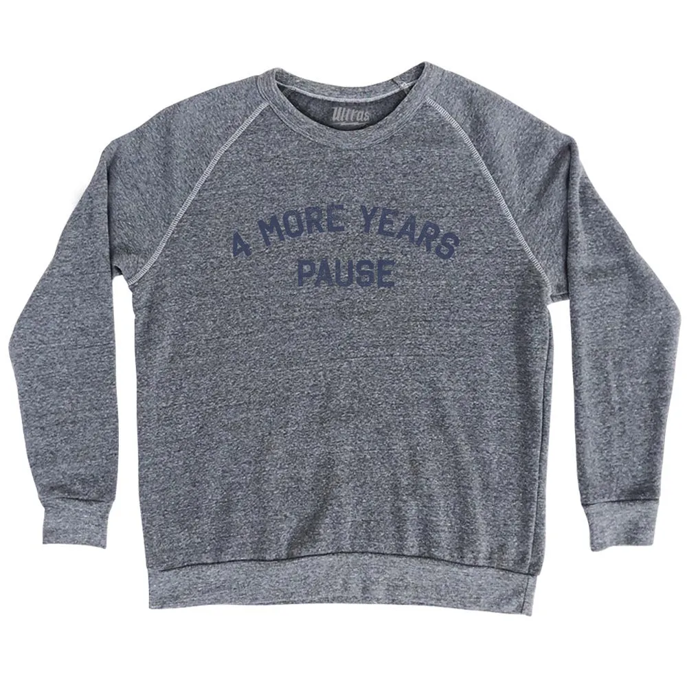 4 More Years Pause Adult Tri-Blend Sweatshirt