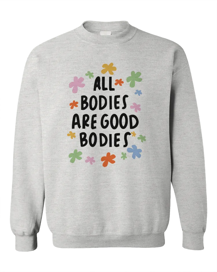 All Bodies Are Good Bodies - Sweatshirt