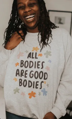 All Bodies Are Good Bodies - Sweatshirt