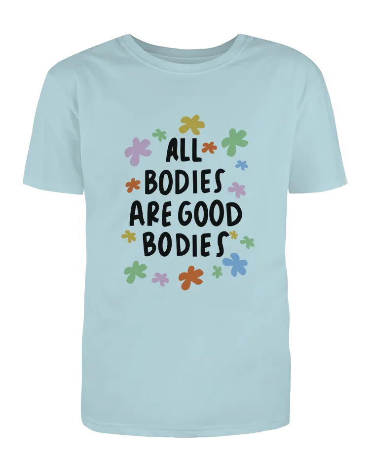 All Bodies Are Good Bodies - T-Shirt