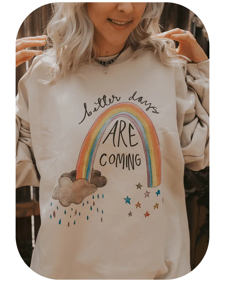 Better Days Are Coming - Sweatshirt