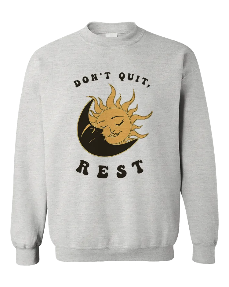 Don't Quit, Rest - Sweatshirt