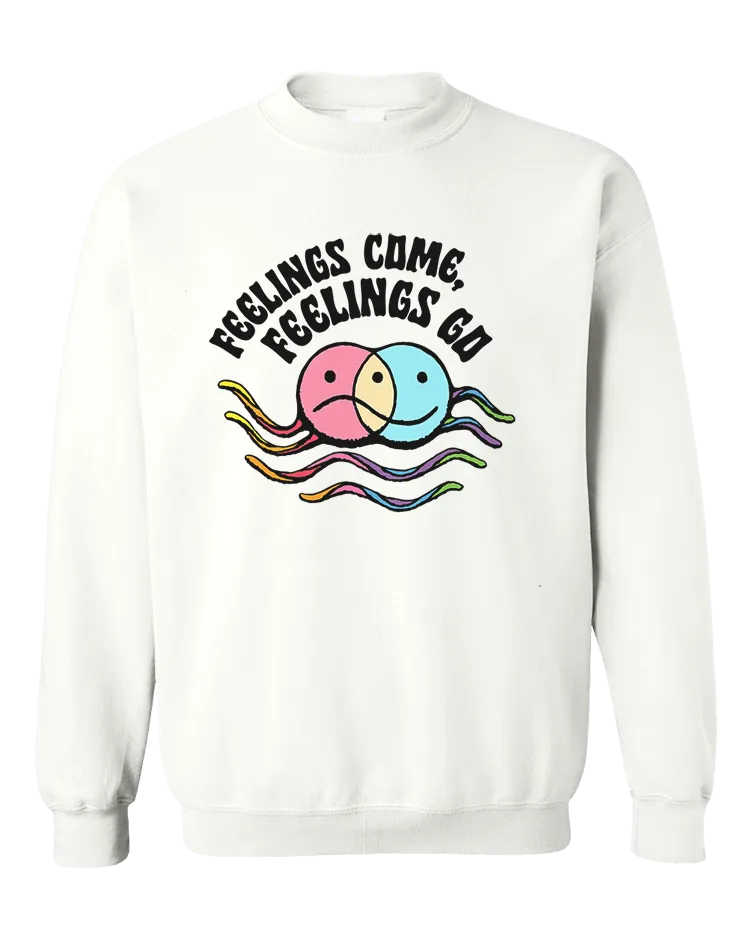 Feelings Come, Feelings Go - Sweatshirt