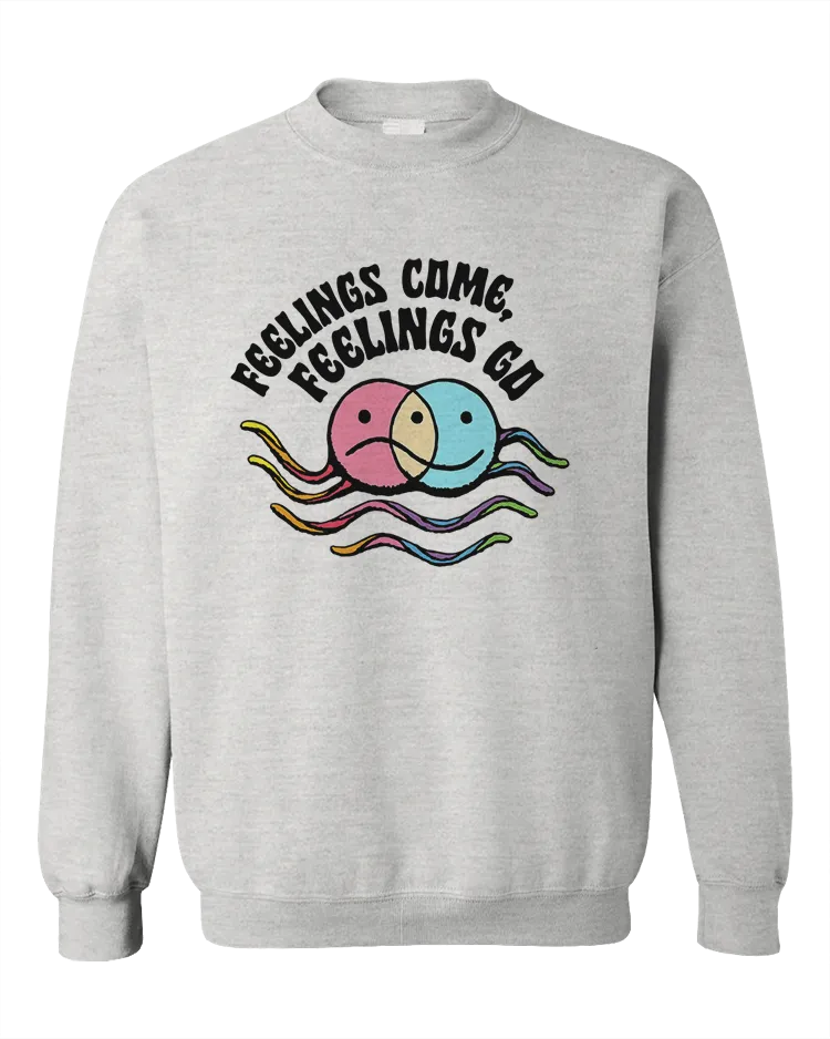 Feelings Come, Feelings Go - Sweatshirt