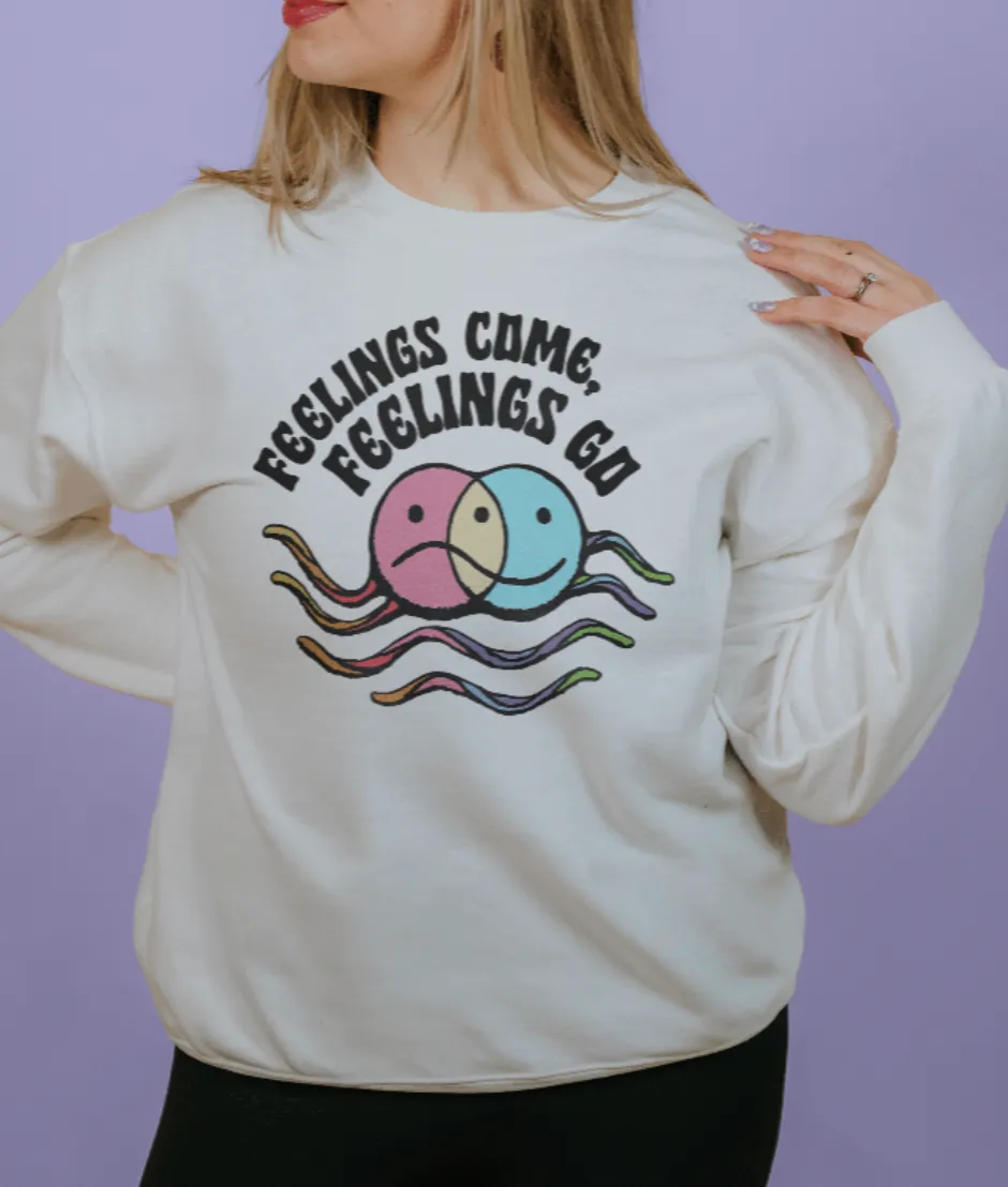 Feelings Come, Feelings Go - Sweatshirt