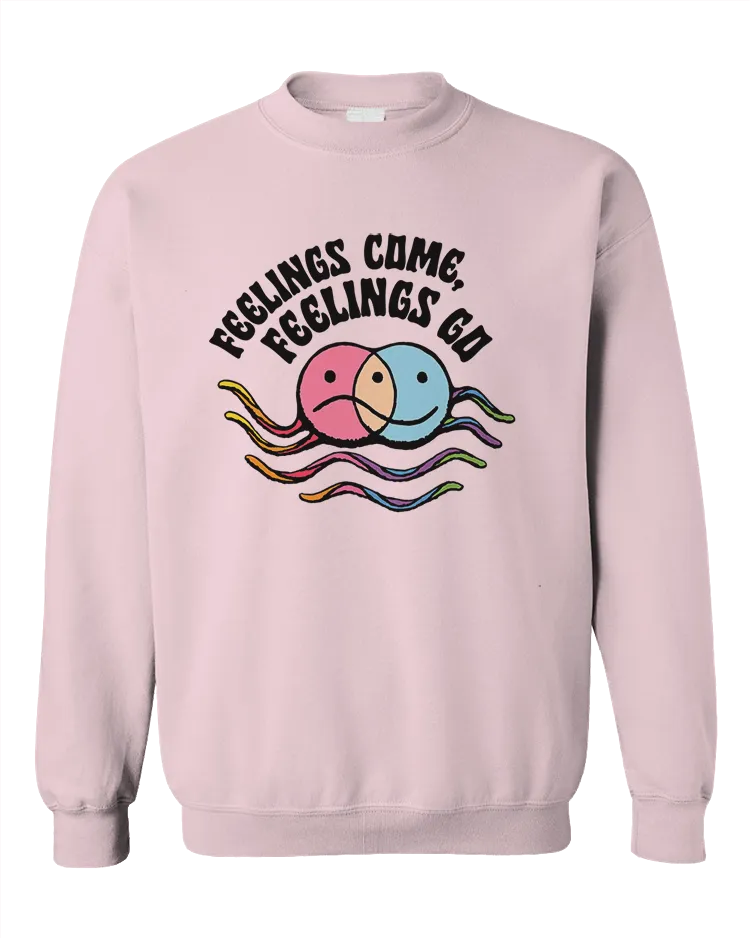 Feelings Come, Feelings Go - Sweatshirt