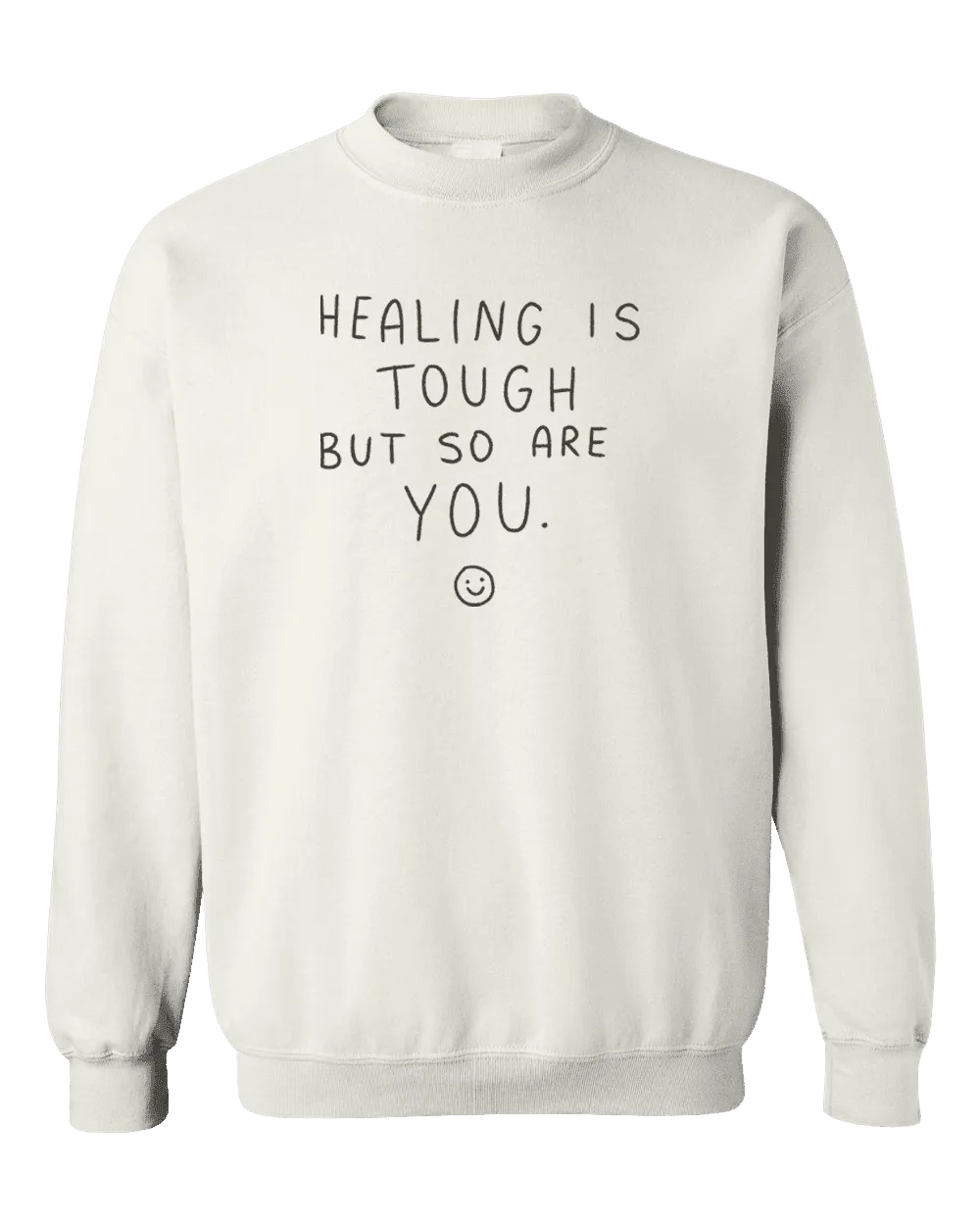 Healing Is Tough But So Are You - Sweatshirt