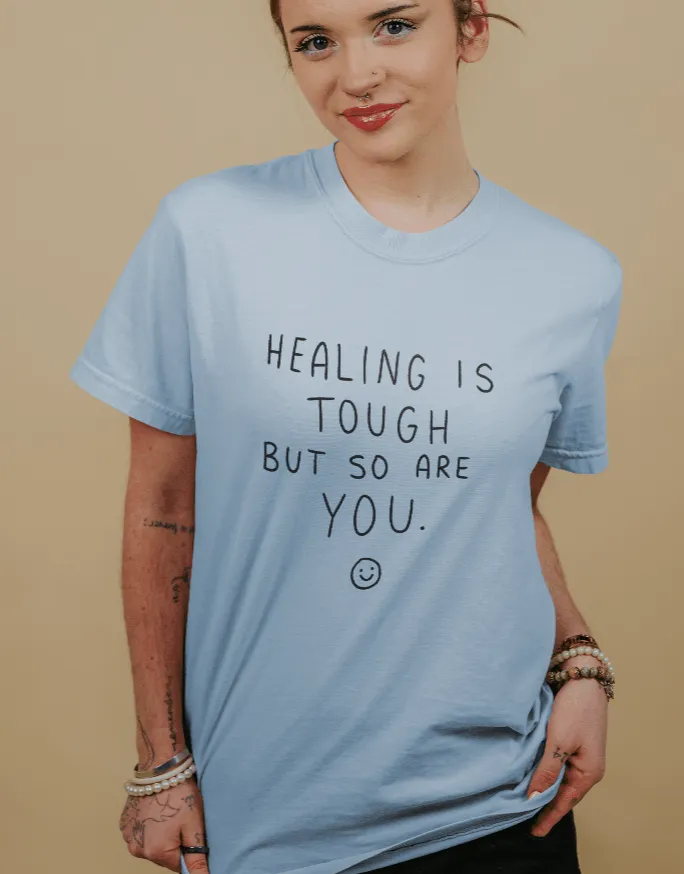 Healing Is Tough But So Are You - T-Shirt