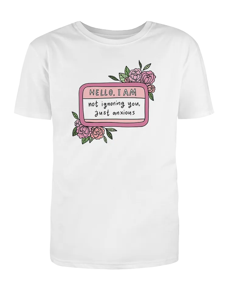 Hello I Am... Not Ignoring You, Just Anxious (Name Tag) - T-Shirt