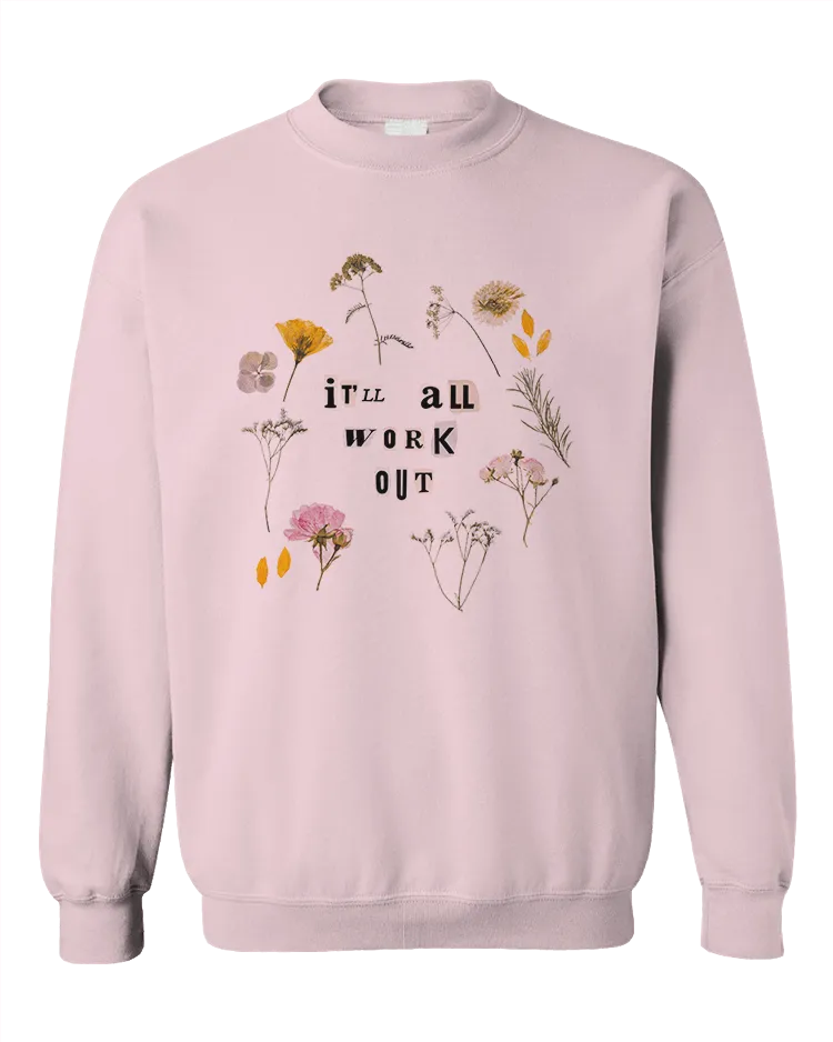 It'll All Work Out (Pressed Flowers) - Sweatshirt