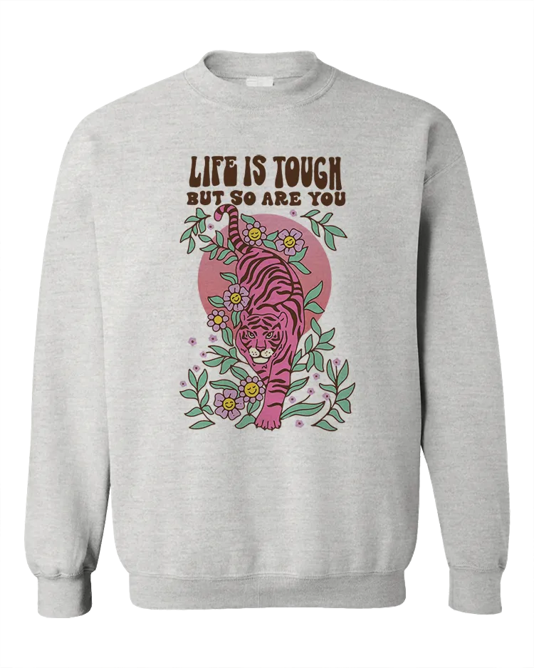 Life Is Tough But So Are You (Tiger) - Sweatshirt