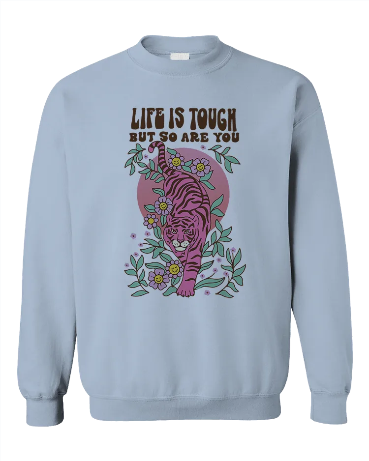 Life Is Tough But So Are You (Tiger) - Sweatshirt