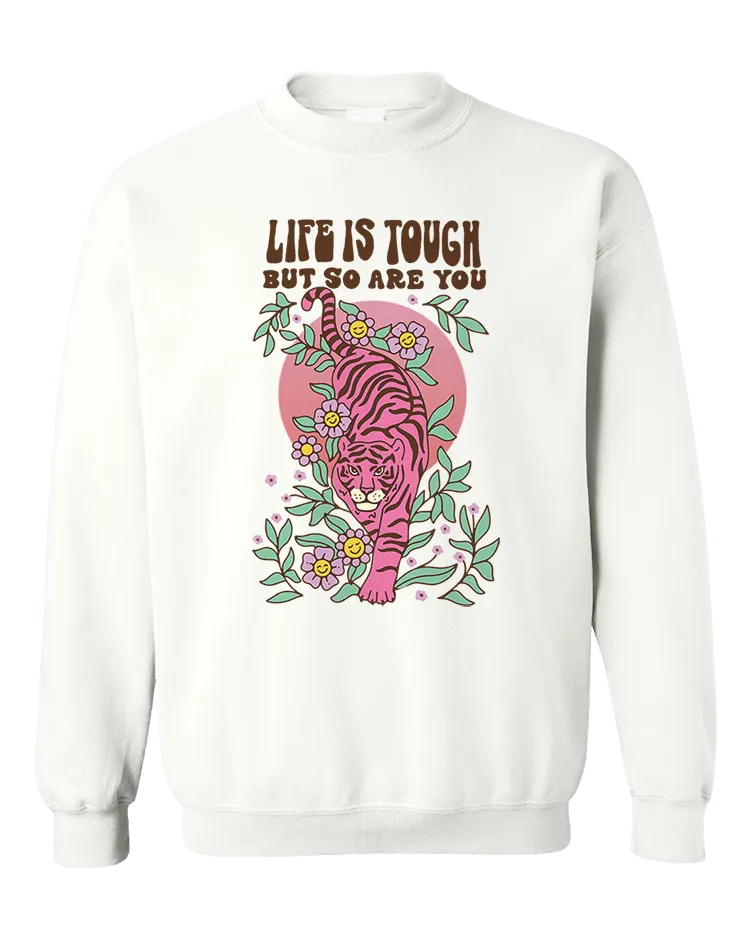 Life Is Tough But So Are You (Tiger) - Sweatshirt