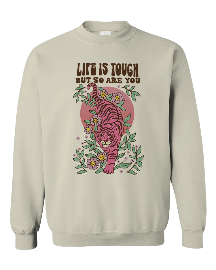 Life Is Tough But So Are You (Tiger) - Sweatshirt