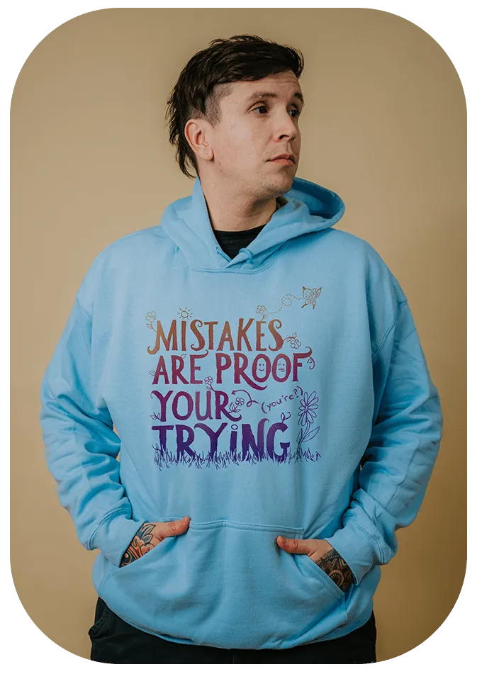 Mistakes Are Proof Your (You're) Trying - Hoodie