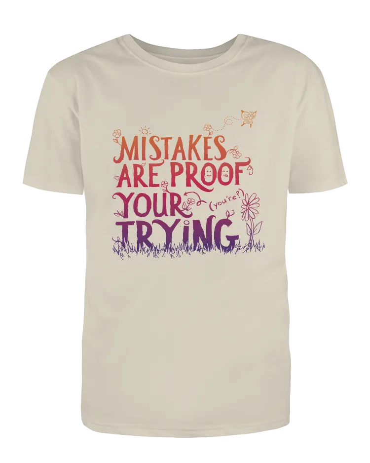 Mistakes Are Proof Your (You're) Trying - T-Shirt