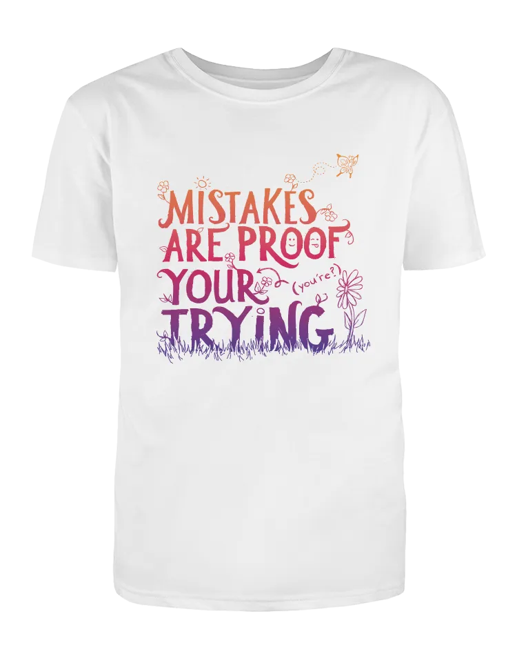 Mistakes Are Proof Your (You're) Trying - T-Shirt