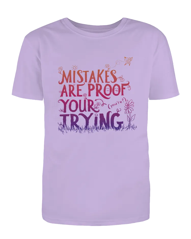 Mistakes Are Proof Your (You're) Trying - T-Shirt