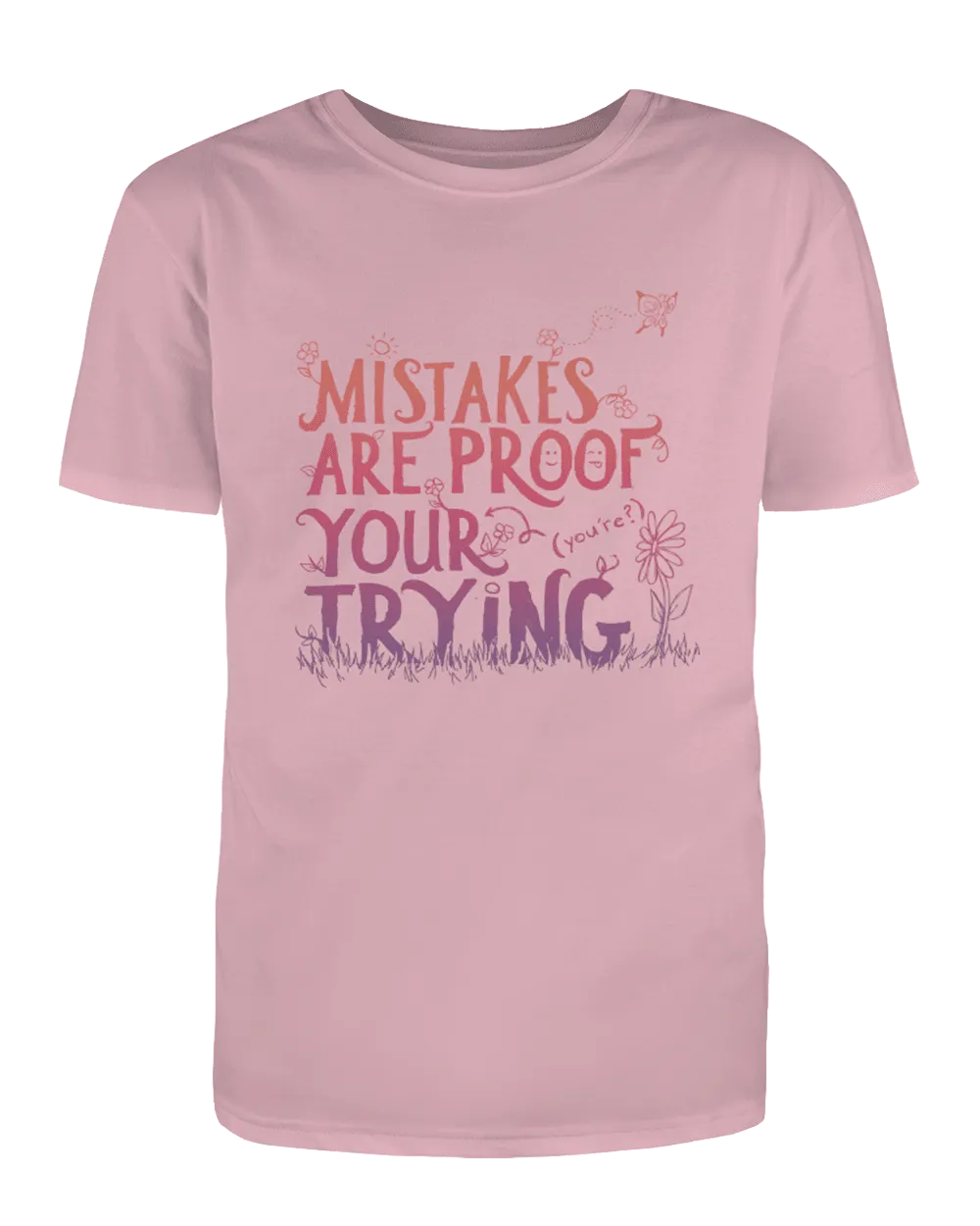 Mistakes Are Proof Your (You're) Trying - T-Shirt