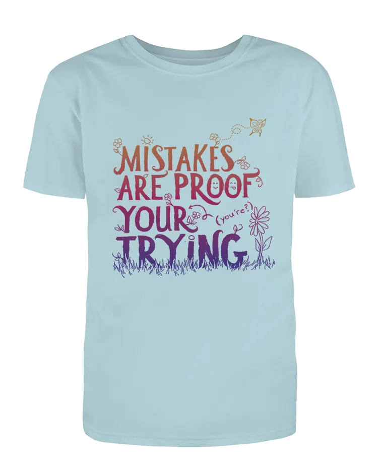 Mistakes Are Proof Your (You're) Trying - T-Shirt