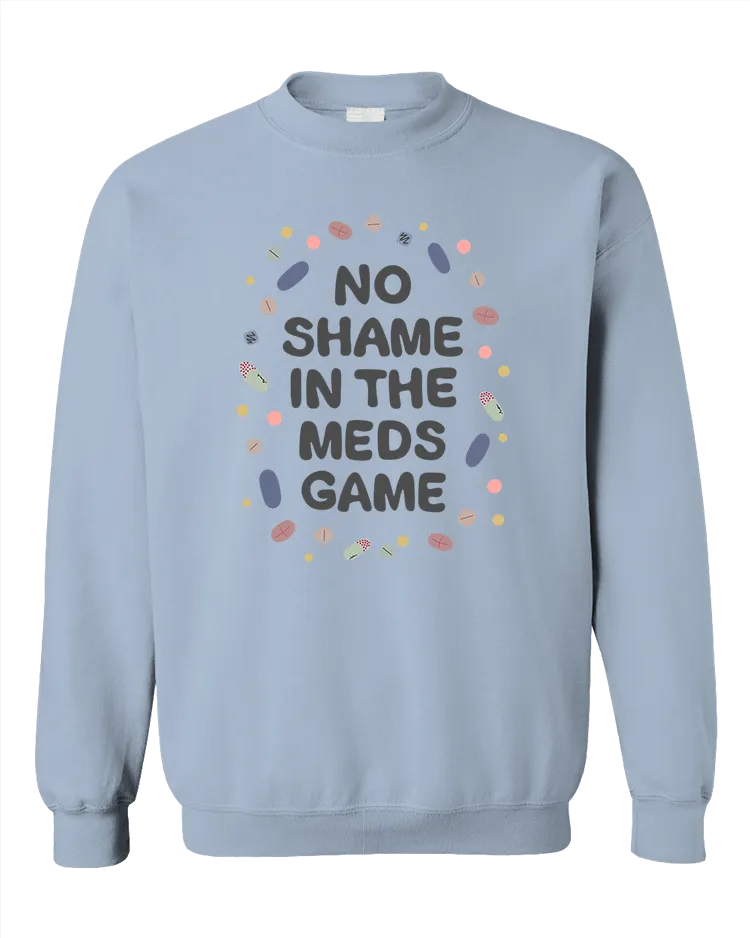 No Shame In The Meds Game - Sweatshirt