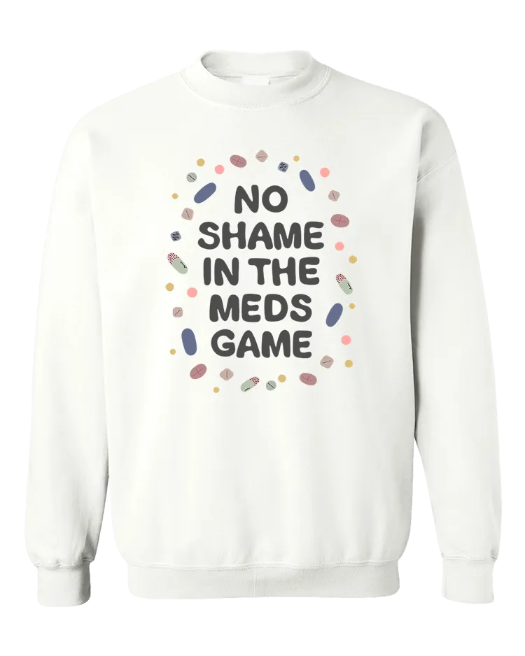 No Shame In The Meds Game - Sweatshirt