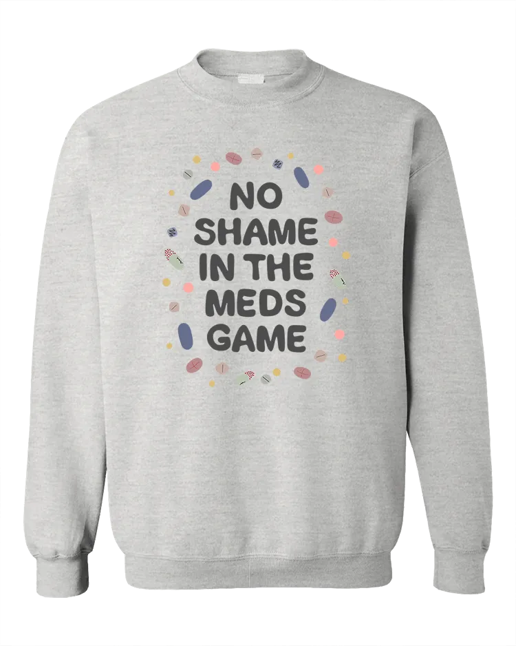 No Shame In The Meds Game - Sweatshirt