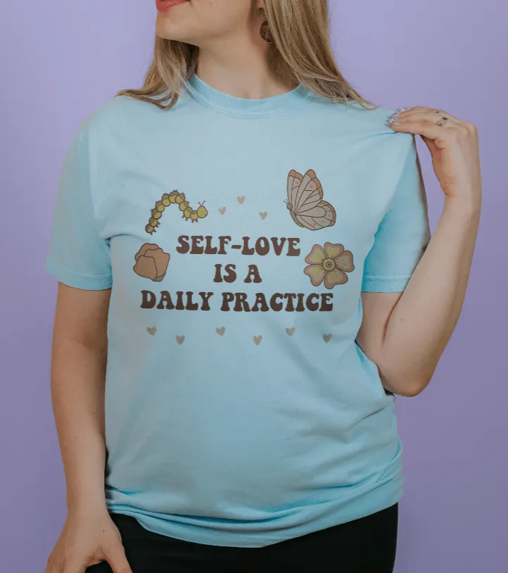 Self-Love Is A Daily Practice - T-Shirt