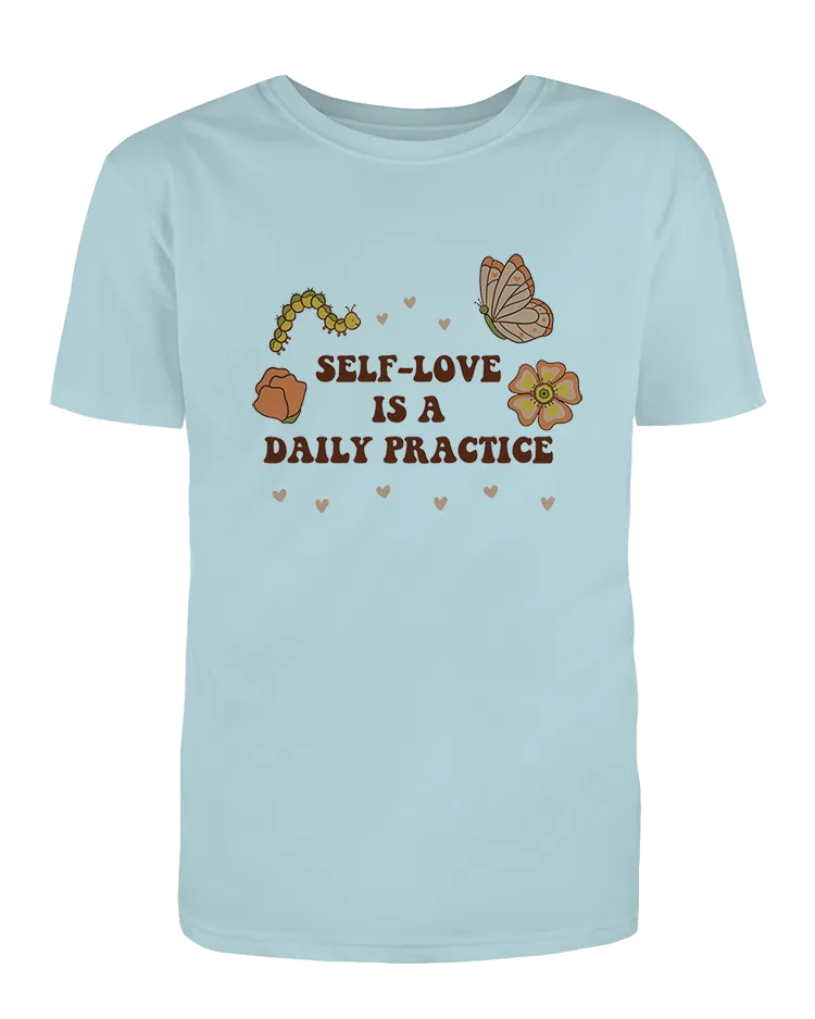 Self-Love Is A Daily Practice - T-Shirt