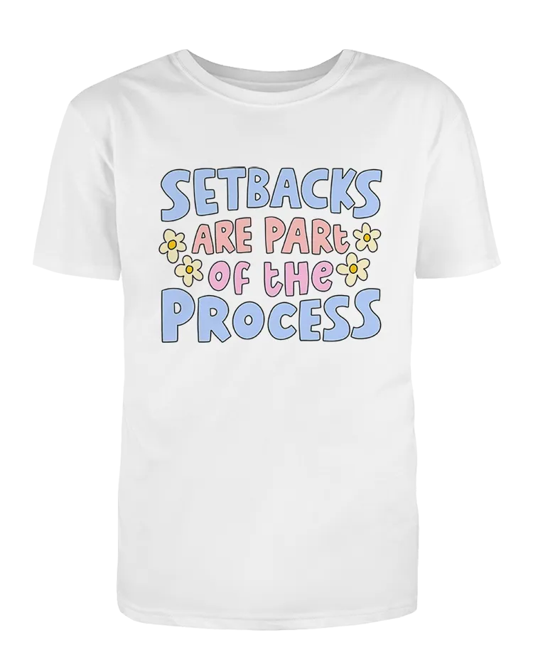 Setbacks Are Part Of The Process - T-Shirt