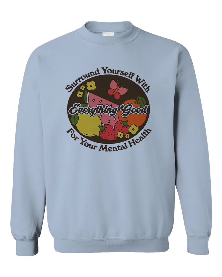 Surround Yourself With Everything Good For Your Mental Health - Sweatshirt