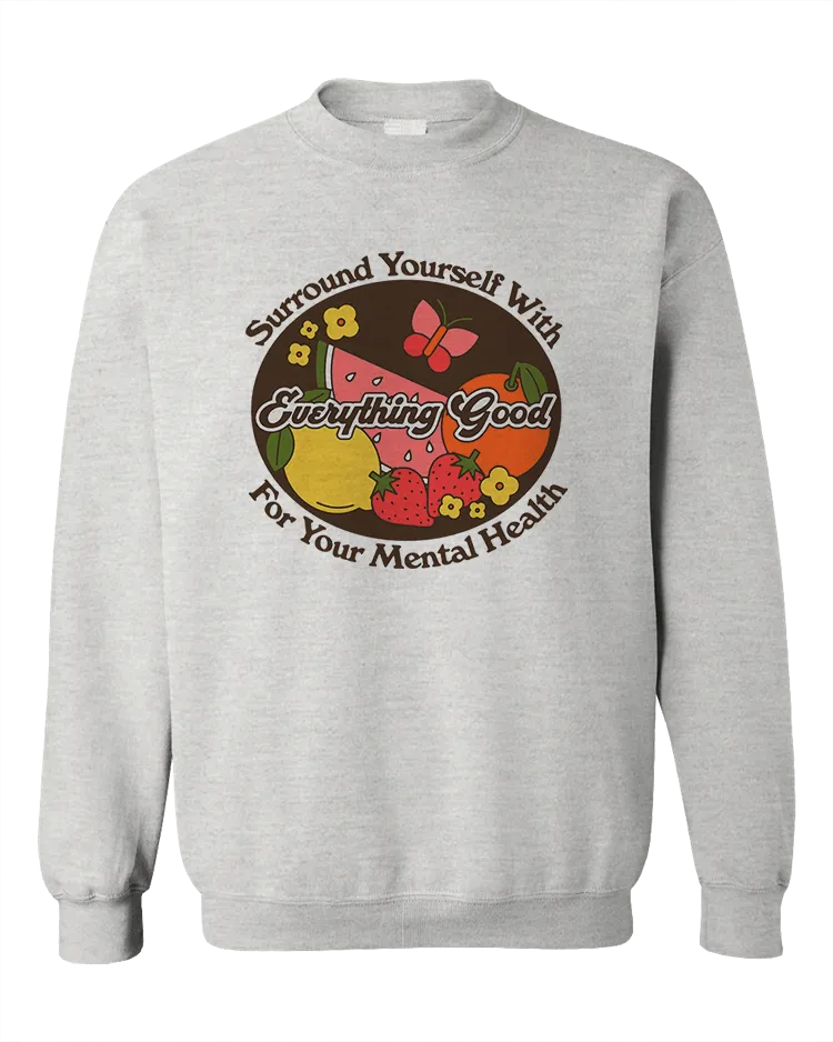 Surround Yourself With Everything Good For Your Mental Health - Sweatshirt