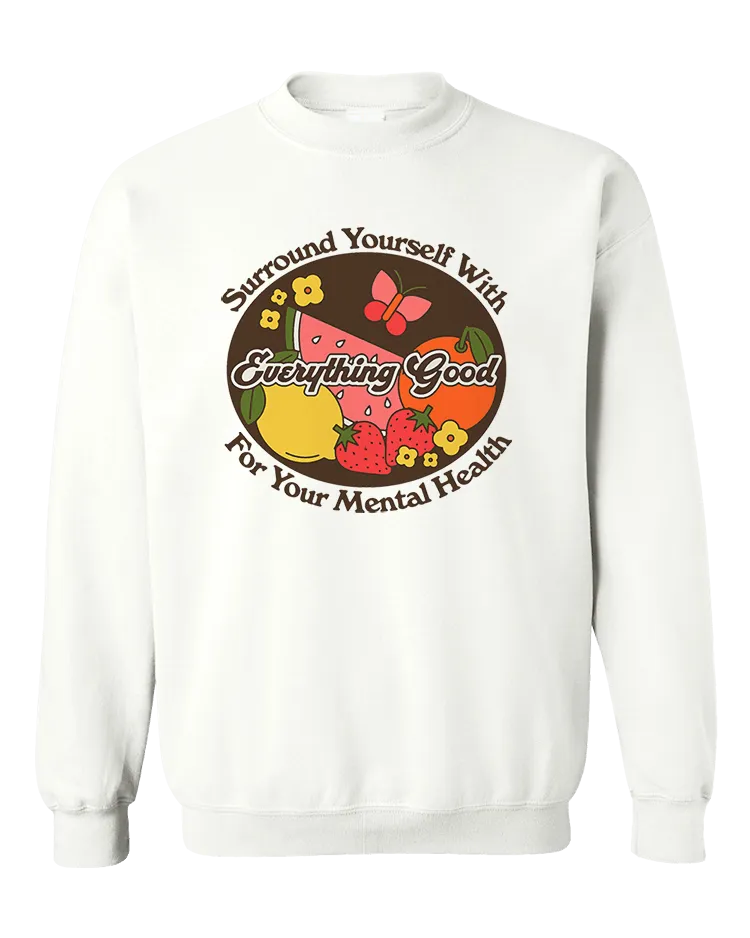 Surround Yourself With Everything Good For Your Mental Health - Sweatshirt