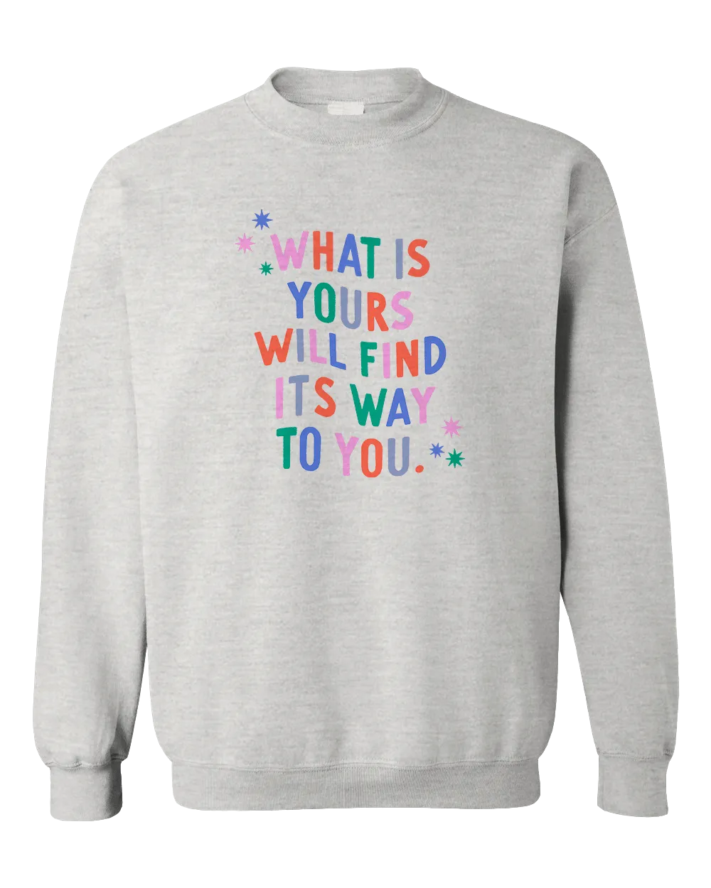 What Is Yours Will Find Its Way To You - Sweatshirt