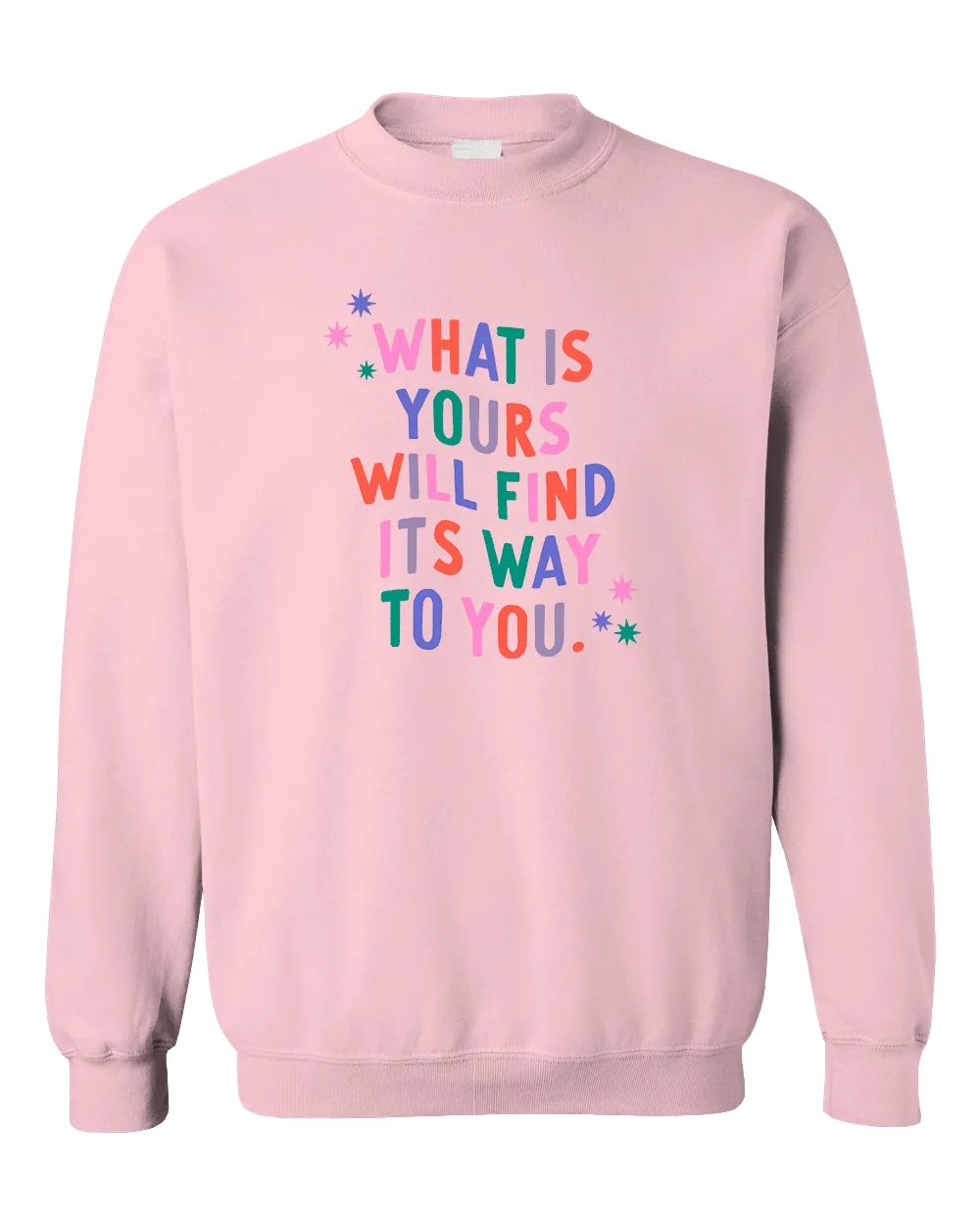 What Is Yours Will Find Its Way To You - Sweatshirt