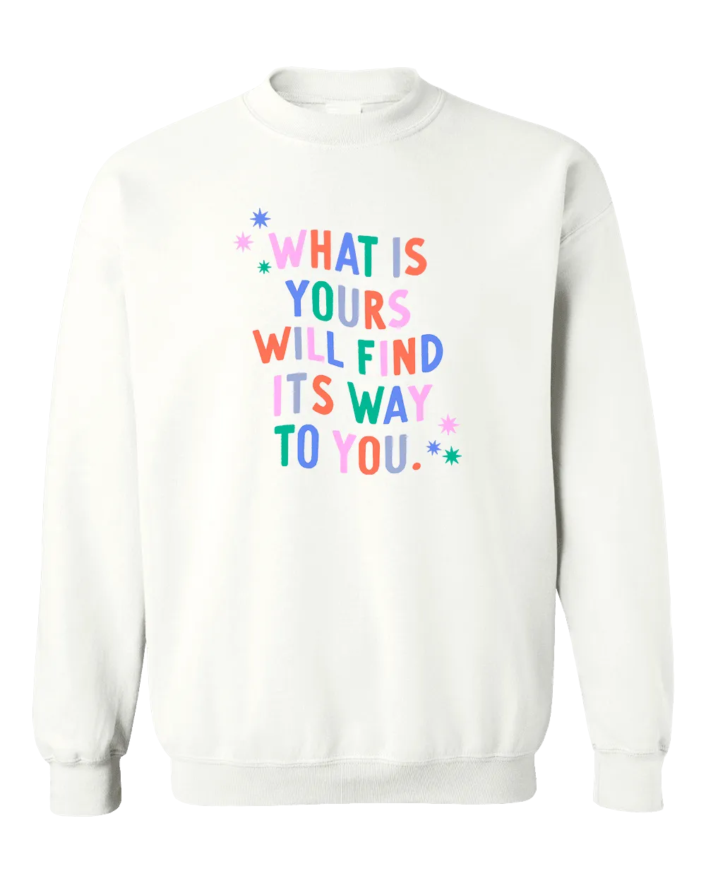 What Is Yours Will Find Its Way To You - Sweatshirt