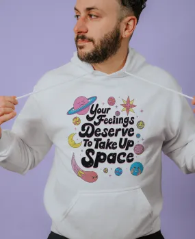 Your Feelings Deserve To Take Up Space - Hoodie