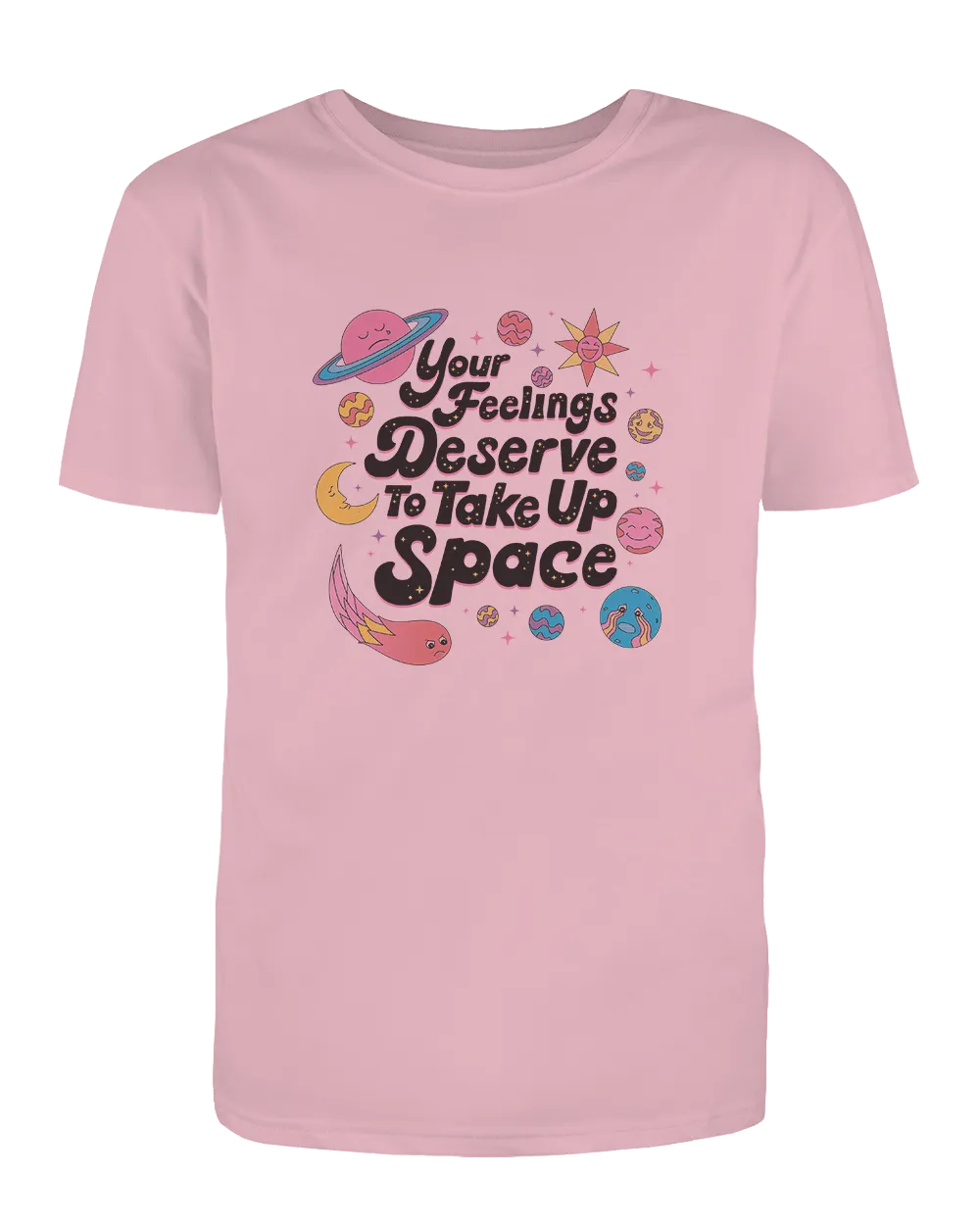 Your Feelings Deserve To Take Up Space - T-Shirt