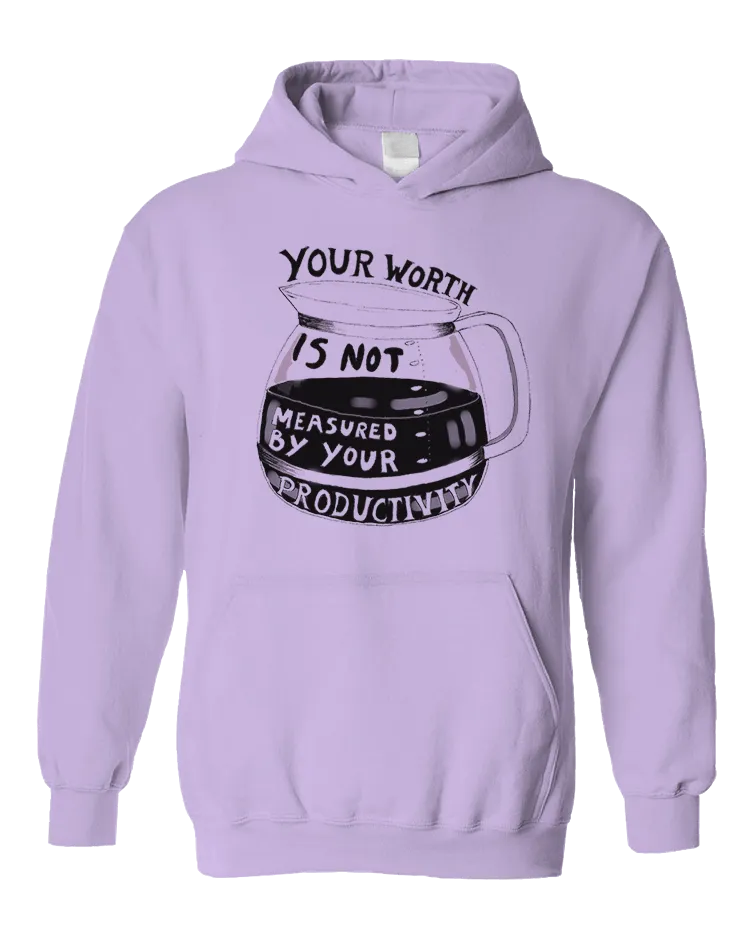 Your Worth Is Not Measured By Your Productivity (Coffee Pot) - Hoodie